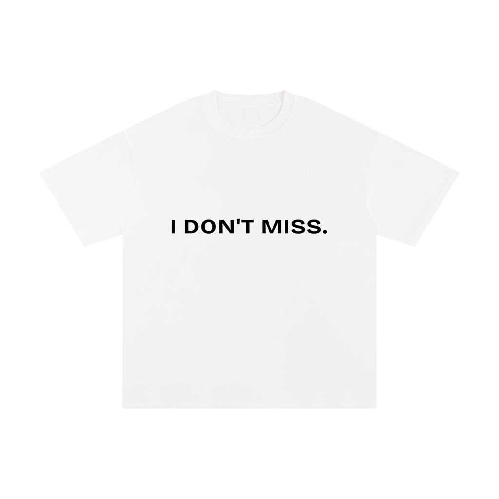 I DON'T MISS.
