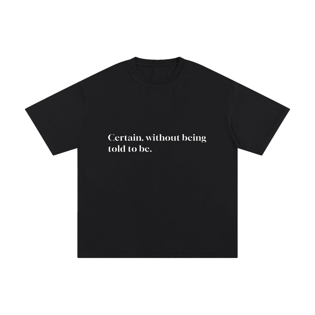 CERTAIN, WITHOUT BEING TOLD TO BE.