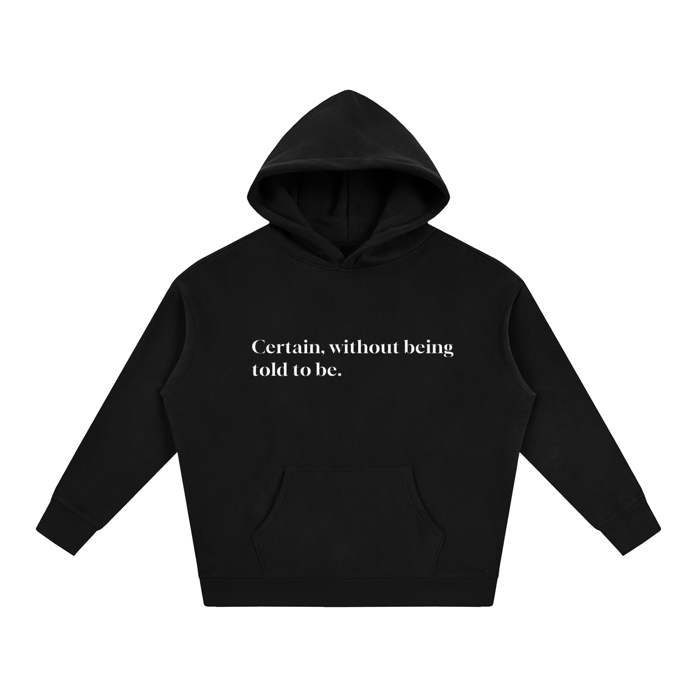 Beaumont Certain, without being told to be. premium heavyweight black hoodie front view.