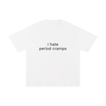 I HATE PERIOD CRAMPS.