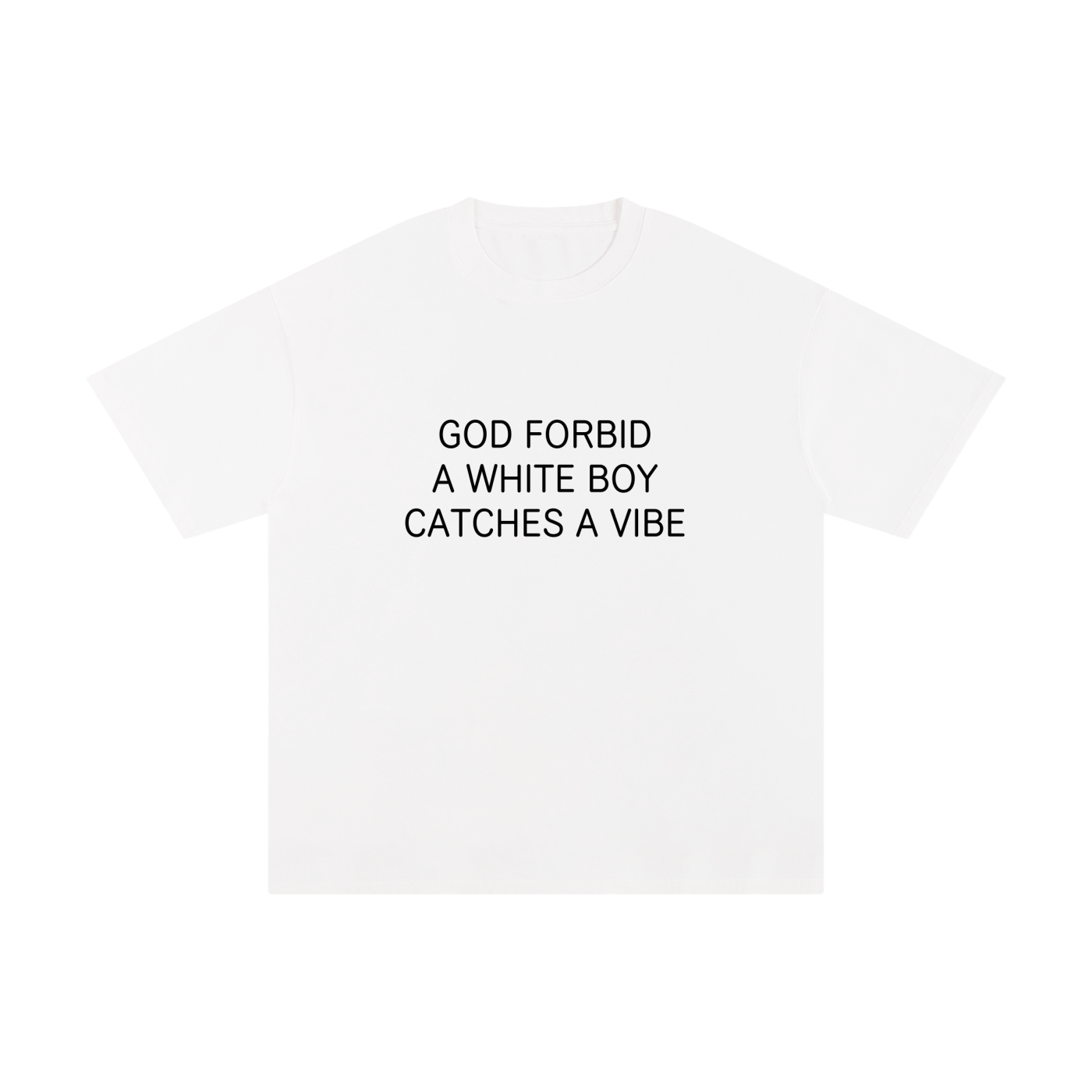 GOD FORBID A WHITE BOY CATCHES A VIBE. | White T-Shirt