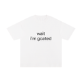 WAIT I'M GOATED.