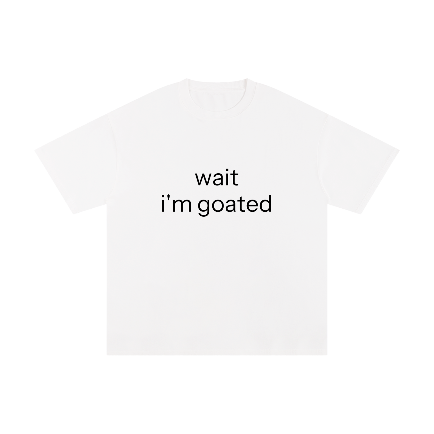 WAIT I'M GOATED.