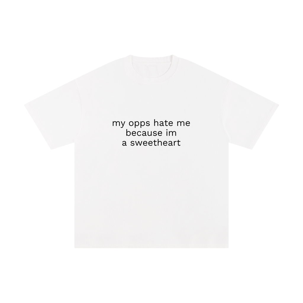 MY OPPS HATE ME BECAUSE IM A SWEETHEART.