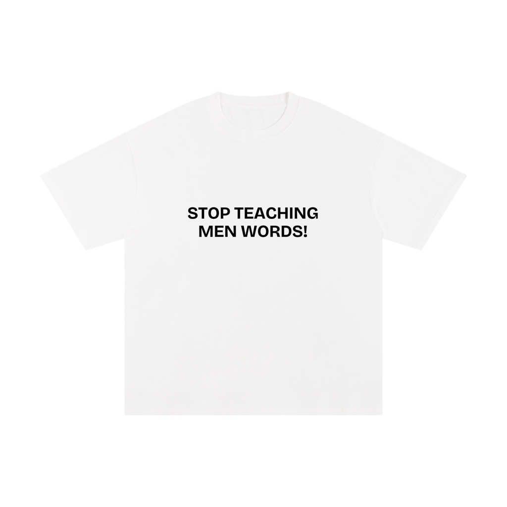 STOP TEACHING MEN WORDS!