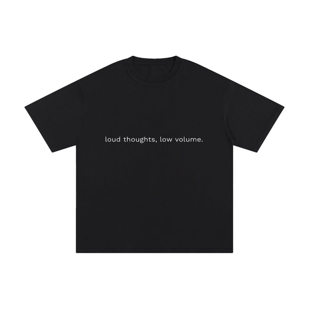 LOUD THOUGHTS, LOW VOLUME.