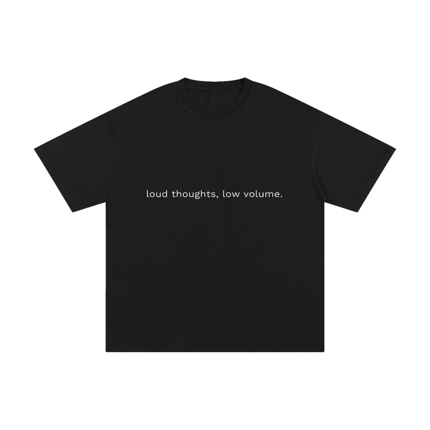 LOUD THOUGHTS, LOW VOLUME.