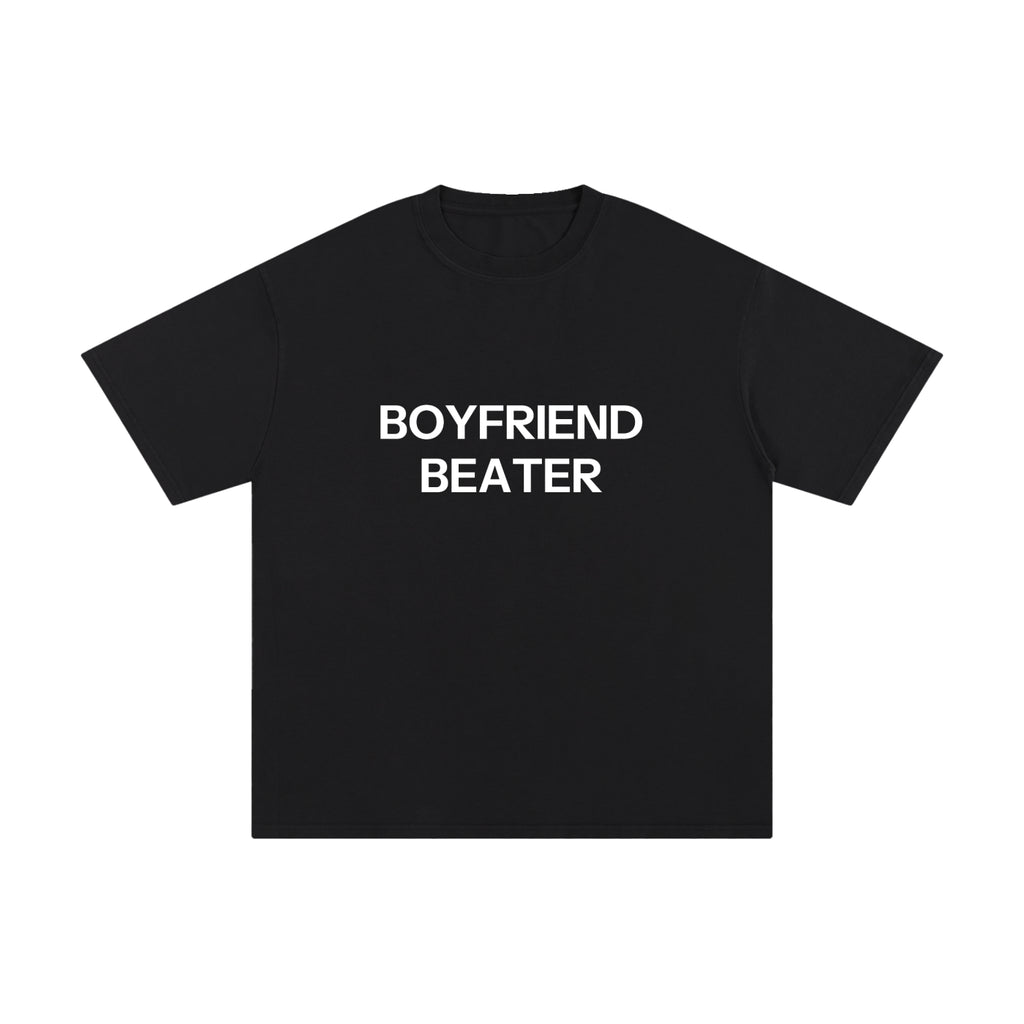 BOYFRIEND BEATER.