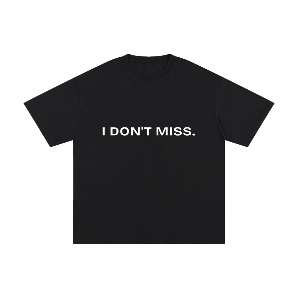 I DON'T MISS.