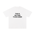 THIS IS NO TIME TO BE SOBER.