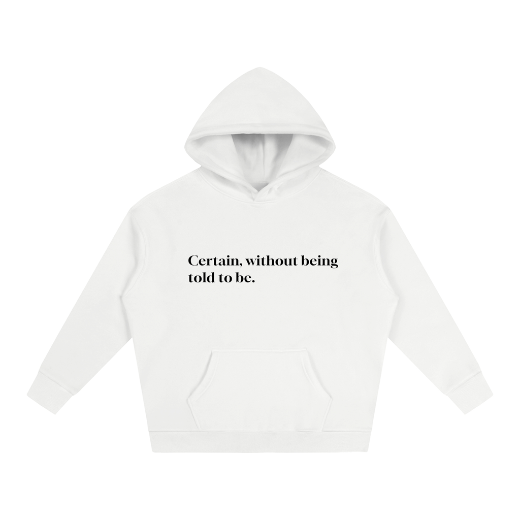 Beaumont Certain, without being told to be. premium heavyweight white hoodie front view.