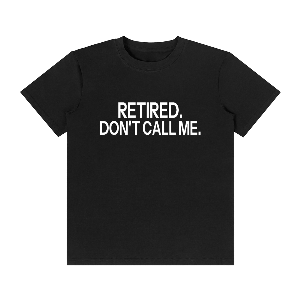 RETIRED. DON'T CALL ME.