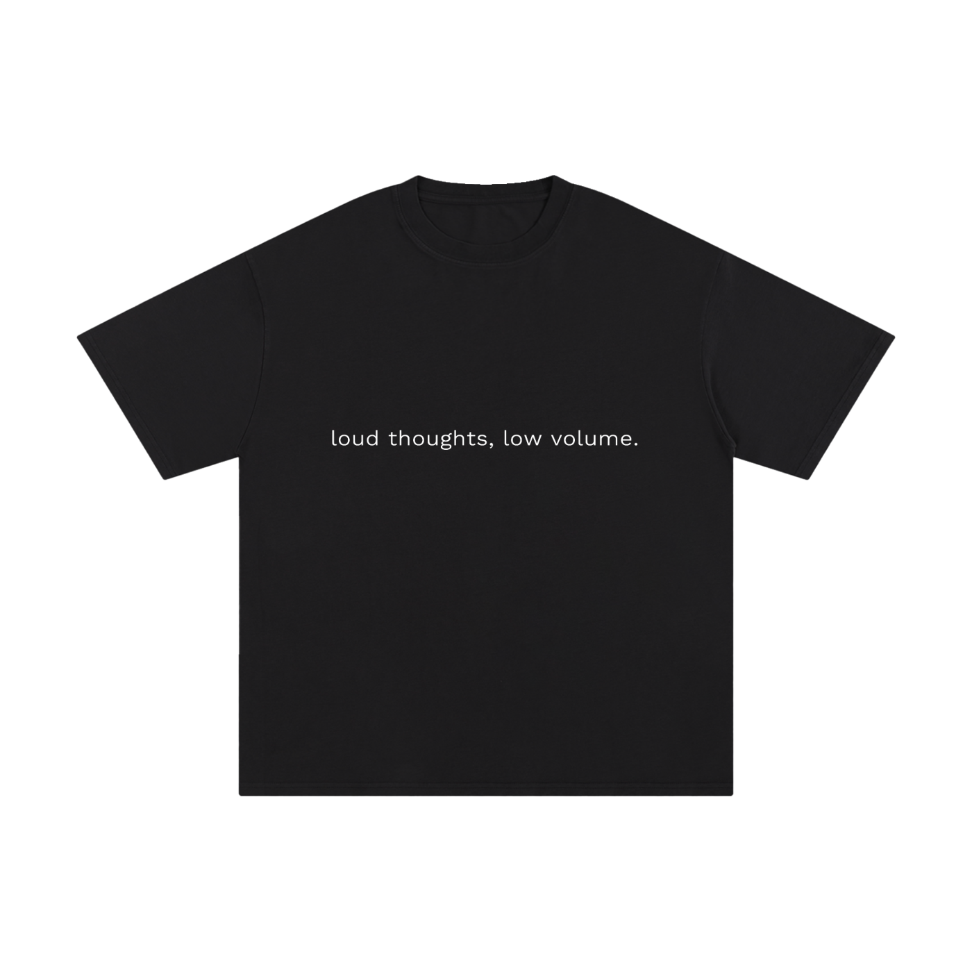 LOUD THOUGHTS, LOW VOLUME.