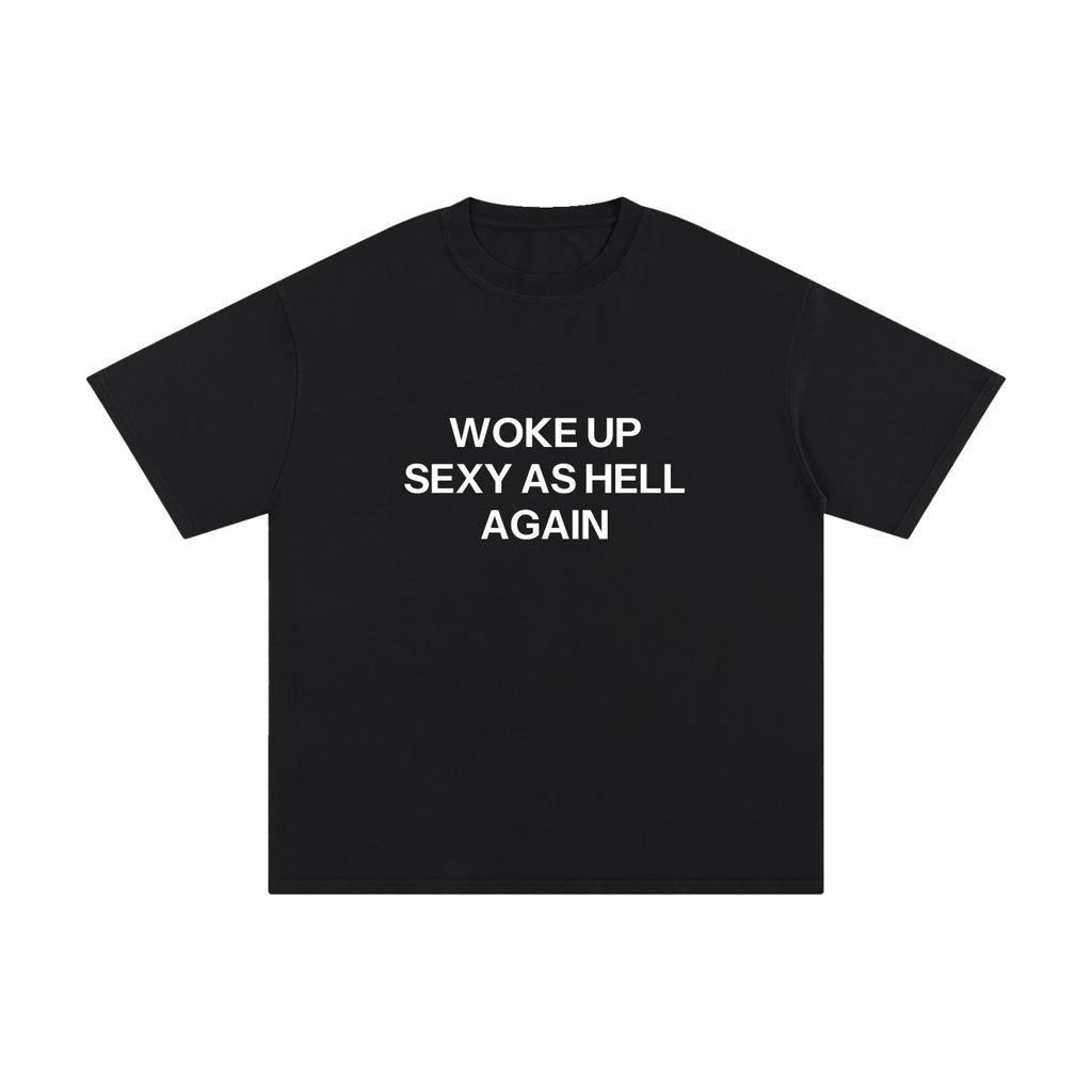 WOKE UP SEXY AS HELL AGAIN.