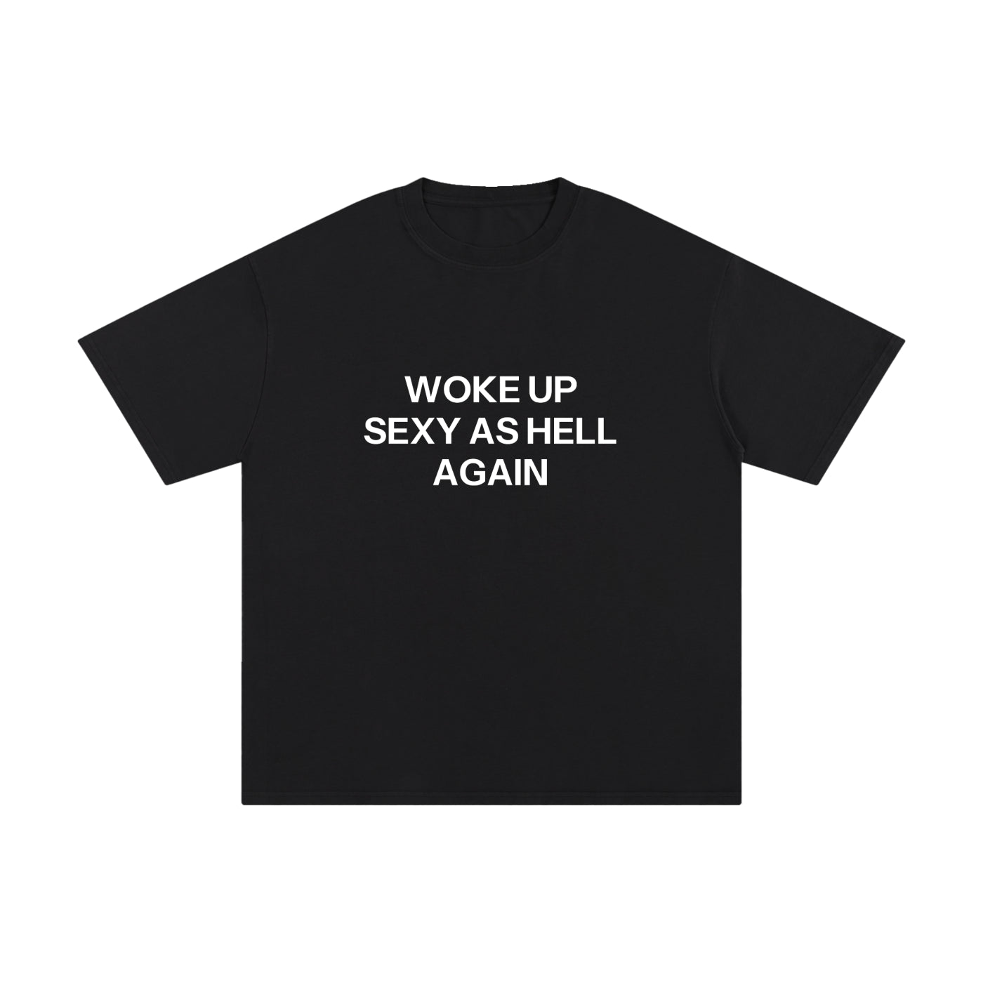 WOKE UP SEXY AS HELL AGAIN.