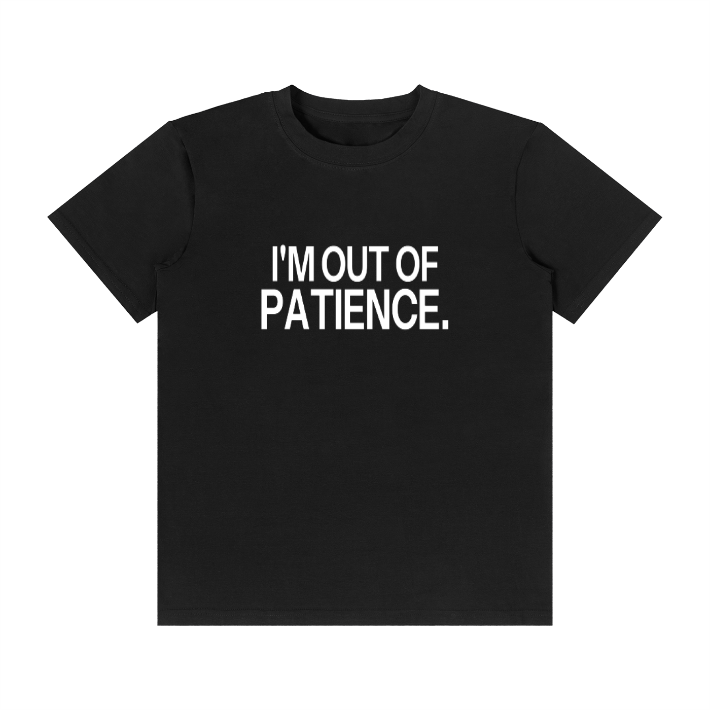 I'M OUT OF PATIENCE.