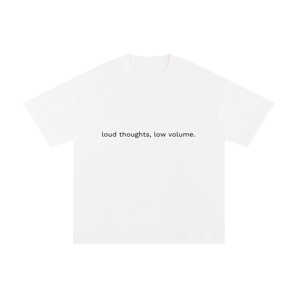 LOUD THOUGHTS, LOW VOLUME.