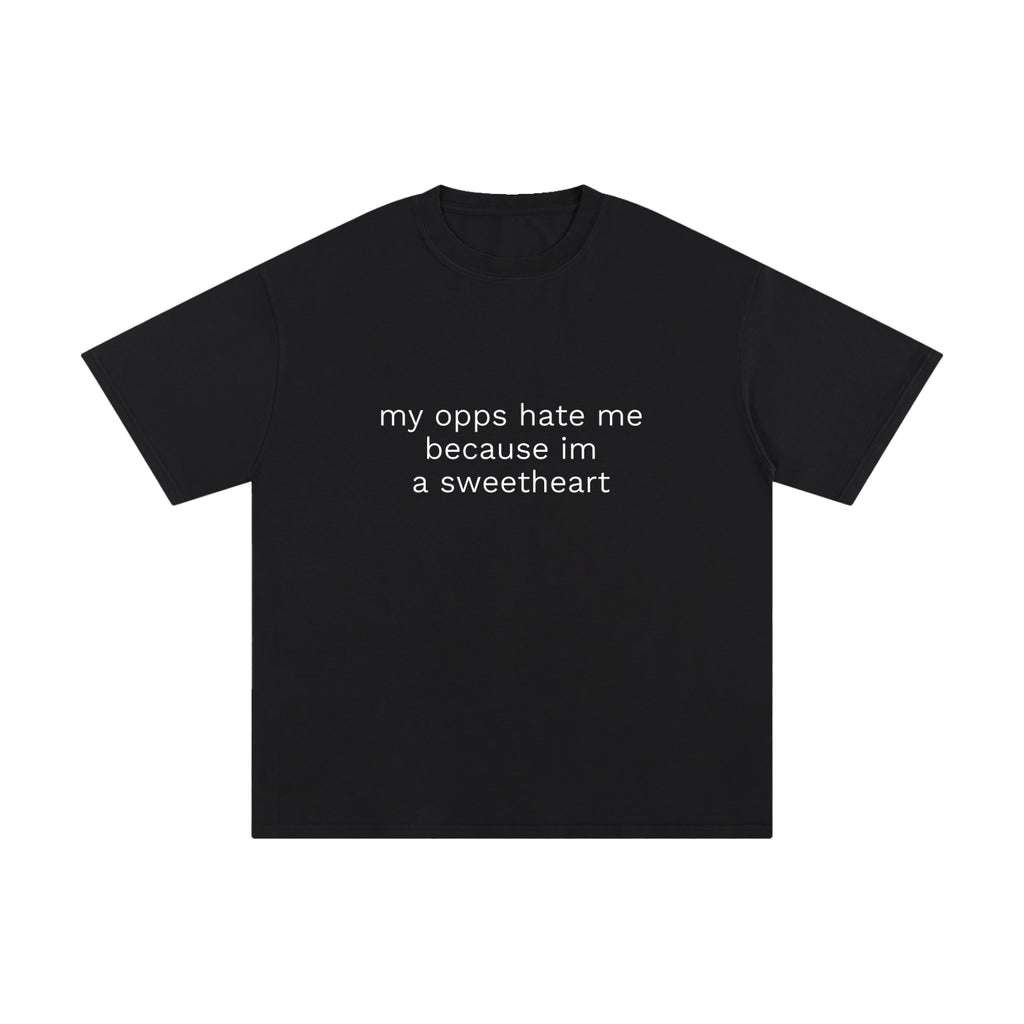 MY OPPS HATE ME BECAUSE IM A SWEETHEART.