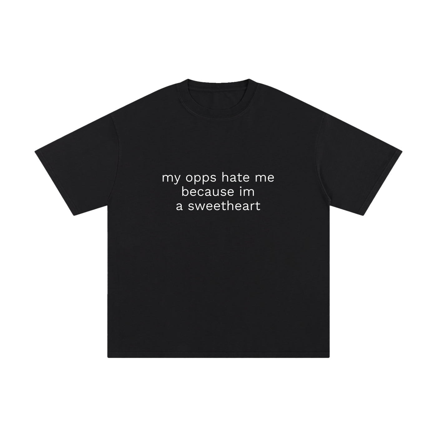 MY OPPS HATE ME BECAUSE IM A SWEETHEART.