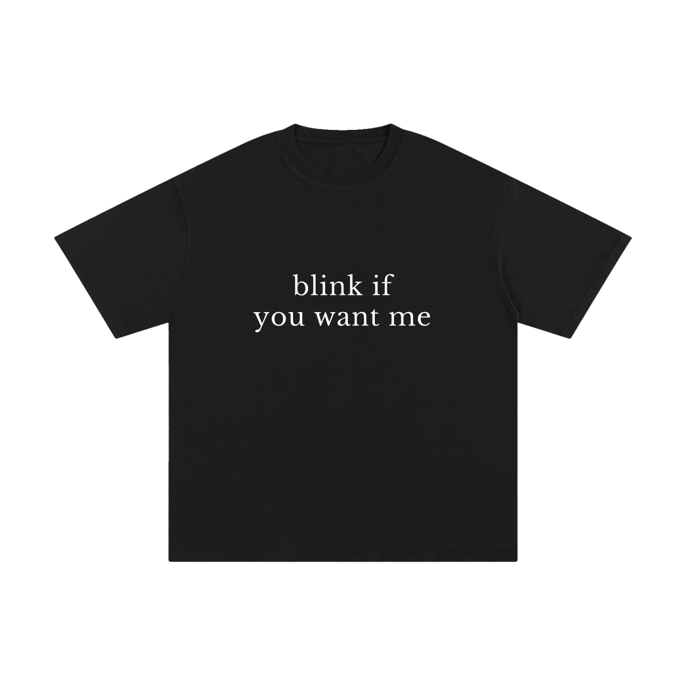 BLINK IF YOU WANT ME.