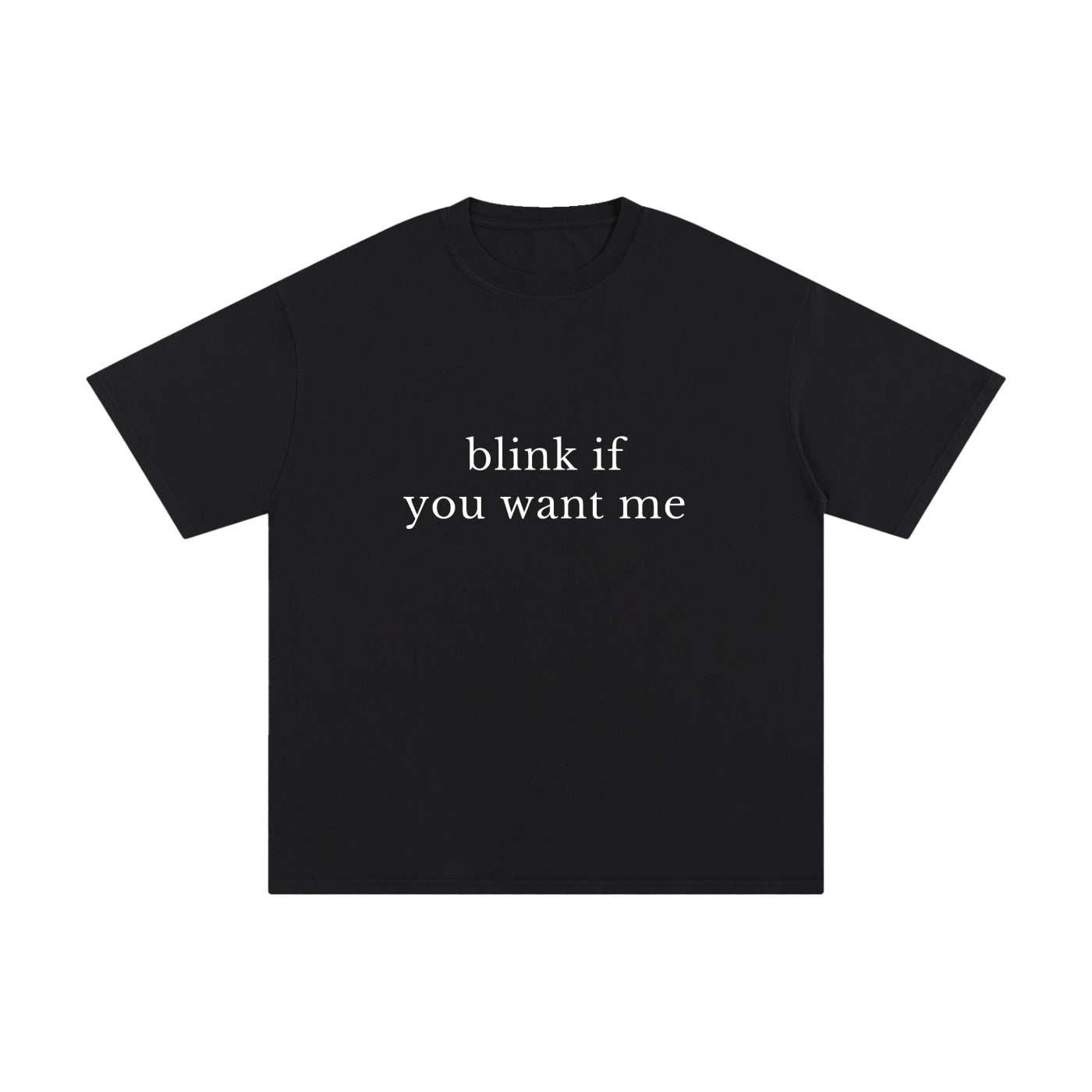 BLINK IF YOU WANT ME.