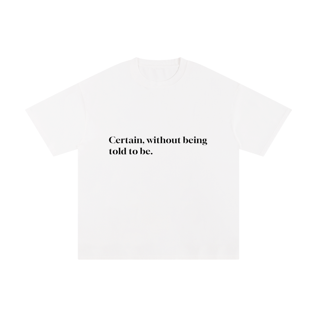 CERTAIN, WITHOUT BEING TOLD TO BE.