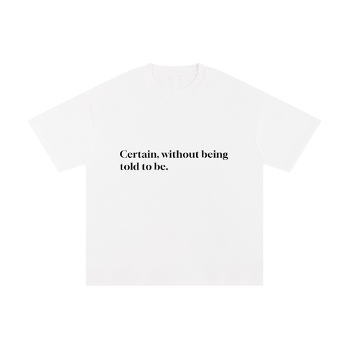 Beaumont Certain, without being told to be. premium heavyweight white t-shirt front view.